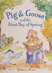 Pig & Goose and the first day of spring by Rebecca Bond